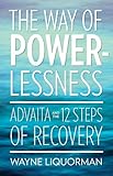The Way Of Powerlessness Advaita And The 12 Steps Of Recovery English Edition