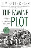 The Famine Plot Englands Role In Irelands Greatest Tragedy English Edition