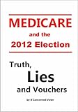 Medicare And The 2012 Election Truth Lies And Vouchers English Edition