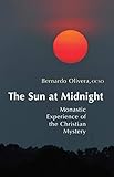 The Sun At Midnight Monastic Experience Of The Christian Mystery Monastic Wisdom Series Book 29 English Edition