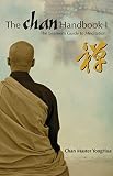 The Chan Handbook I The Learners Guide To Meditation Chan Master Yonghua Reveals The Extraordinary Method Of Chan Meditation Which Can Benefit All People English Edition