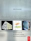Material Architecture Emergent Materials For Innovative Buildings And Ecological Construction English Edition