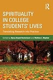 Spirituality In College Students Lives Translating Research Into Practice English Edition