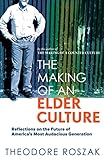 The Making Of An Elder Culture Reflections On The Future Of Americas Most Audacious Generation English Edition