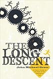 The Long Descent A Users Guide To The End Of The Industrial Age English Edition