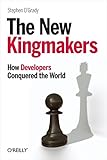 The New Kingmakers How Developers Conquered The World
