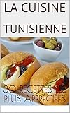 La Cuisine Tunisienne 30 Recettes Les Plus Apprcies