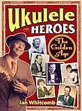Ukulele Heroes The Golden Age English Edition