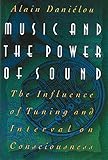 Music And The Power Of Sound The Influence Of Tuning And Interval On Consciousness English Edition