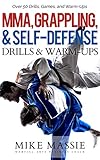Mma Grappling And Selfdefense Drills And Warmups Over 50 Drills Games And Warmups Thatll Keep Your Students Training Through Black Belt Martial Success Steps Book 9 English Edition