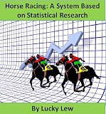 A Horse Racing System Based On A Statistical Approach To Selection And Staking