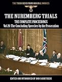 The Nuremberg Trials The Complete Proceedings Vol 20 The Concluding Statments Of The Prosectuion The Third Reich From Original Sources English Edition