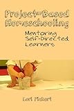 Projectbased Homeschooling Mentoring Selfdirected Learners English Edition