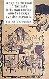Learning To Read In The Late Ottoman Empire And The Early Turkish Republic English Edition