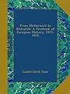 From Metternich to Bismarck: a Textbook of European History, 1815-1878
