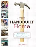 The Handbuilt Home 34 Simple Stylish And Budgetfriendly Woodworking Projects For Every Room English Edition
