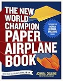 The New World Champion Paper Airplane Book Featuring The World Recordbreaking Design With Tearout Planes To Fold And Fly English Edition