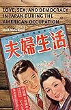 Love Sex And Democracy In Japan During The American Occupation English Edition
