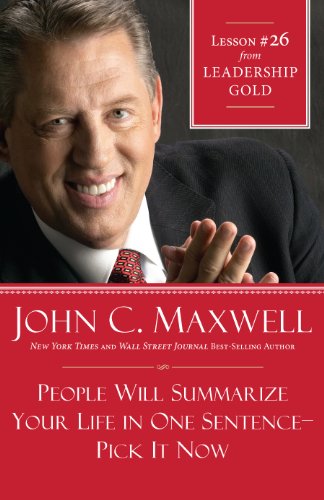 People Will Summarize Your Life in One Sentence-Pick It Now: Lesson 26 from Leadership Gold cover
