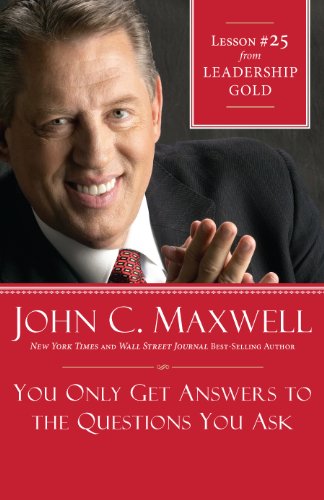 You Only Get Answers to the Questions You Ask: Lesson 25 from Leadership Gold book cover