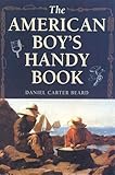 The American Boys Handy Book What To Do And How To Do It English Edition