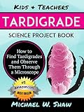 Kids Teachers Tardigrade Science Project Book How To Find Tardigrades And Observe Them Through A Microscope English Edition
