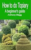 How To Do Topiary A Beginners Guide English Edition