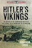 Hitlers Vikings The History Of The Scandinavian Waffenss The Legions The Ss Wiking And The Ss Nordland Hitlers Legions English Edition