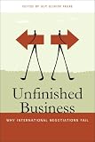 Unfinished Business Why International Negotiations Fail Studies In Security And International Affairs Ser Book 16 English Edition