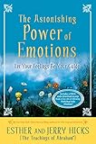 The Astonishing Power Of Emotions Let Your Feelings Be Your Guide Law Of Attraction Book 4 English Edition