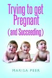 Trying To Get Pregnant And Succeeding English Edition