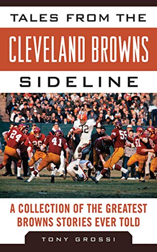 Tales from the Cleveland Browns Sideline of the Greatest Browns Stories Ever Told (By: Tony Grossi) cover