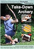 Takedown Archery A Doityourself Guide To Building Pvc Takedown Bows Takedown Arrows Strings And More