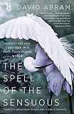 The Spell Of The Sensuous Perception And Language In A Morethanhuman World English Edition