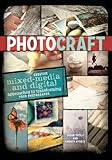 Photo Craft Creative Mixed Media And Digital Approaches To Transforming Your Photographs English Edition