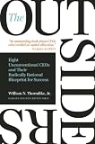 The Outsiders Eight Unconventional Ceos And Their Radically Rational Blueprint For Success