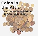 Coins In The Attic A Comprehensive Guide To Coin Collecting English Edition