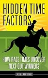 Horse Racing Hidden Time Factors How Race Times Uncover Next Out Winners Book 1