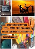 How To Survive Your Tefltesolcelta Course For The Completely Terrified English Edition