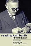Reading Karl Barth A Companion To Karl Barths Epistle To The Romans