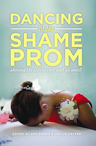 Dancing at the Shame Prom: Sharing the Stories That Kept Us Small book cover