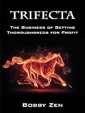 Trifecta The Business Of Betting Thoroughbreds For Profit