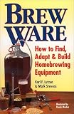 Brew Ware How To Find Adapt Build Homebrewing Equipment English Edition