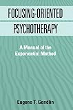 Focusingoriented Psychotherapy A Manual Of The Experiential Method The Practicing Professional English Edition