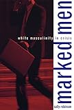 Marked Men White Masculinity In Crisis English Edition