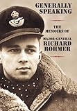 Generally Speaking The Memoirs Of Majorgeneral Richard Rohmer English Edition