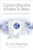 Cambia Labitudine Di Essere Te Stesso La Fisica Quantistica Nella Vita Quotidiana Spiritualit E Tecniche Energetiche Italian Edition