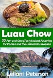 Luau Chow 30 Fun And Ono Tasty Island Favorites For Parties And The Homesick Hawaiian