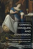 Conflict Conquest And Conversion Two Thousand Years Of Christian Missions In The Middle East English Edition