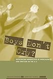 Boys Dont Cry Rethinking Narratives Of Masculinity And Emotion In The Us English Edition
